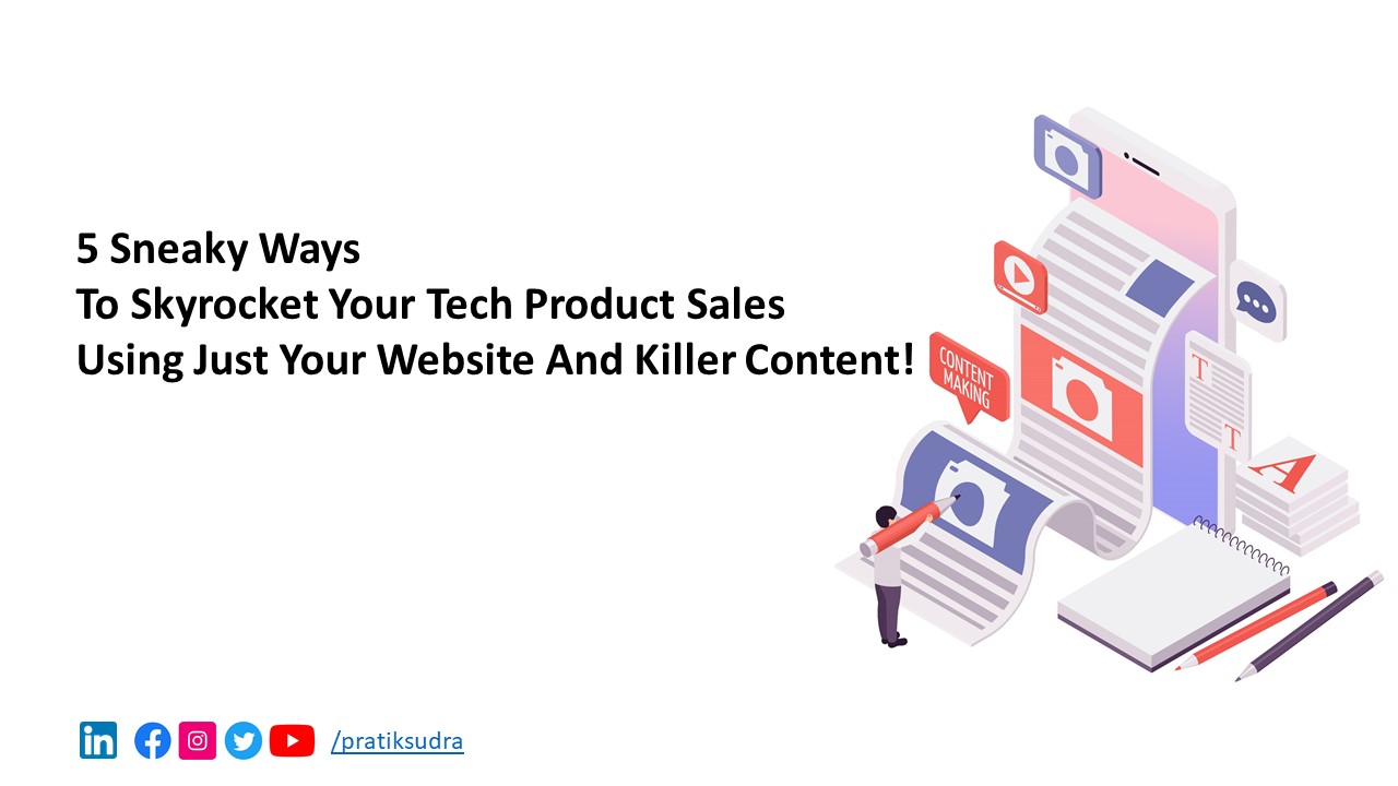 5 Sneaky Ways to Skyrocket Your Tech Product Sales Using Just Your Website and Killer Content!